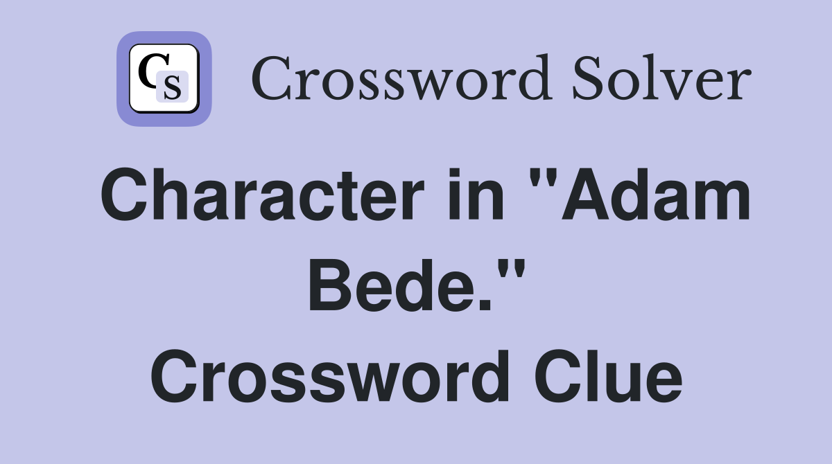 Character in "Adam Bede." Crossword Clue