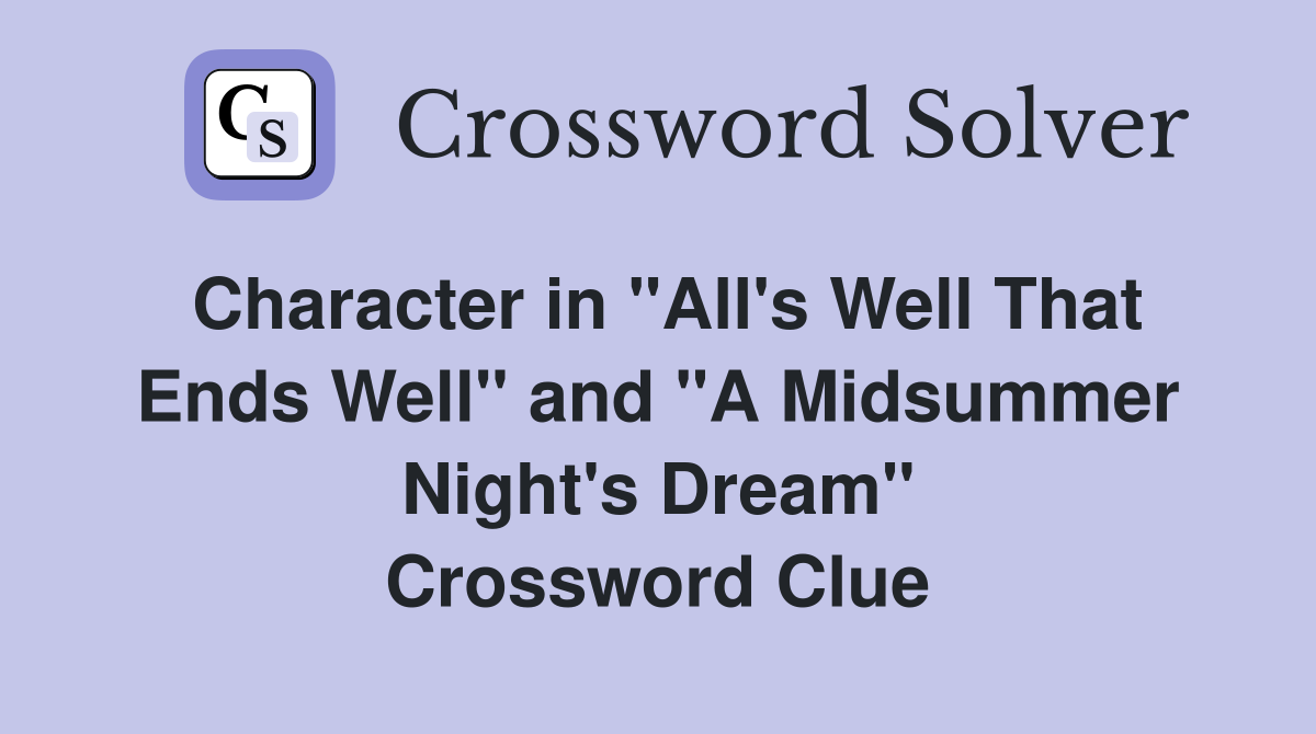 Character in "All's Well That Ends Well" and "A Midsummer Night's Dream" Crossword Clue