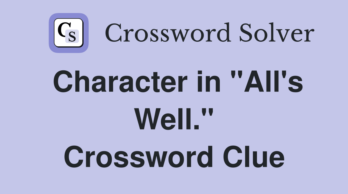Character in "All's Well." Crossword Clue