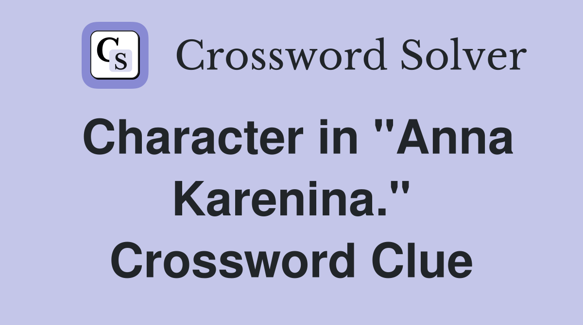 Character in "Anna Karenina." Crossword Clue