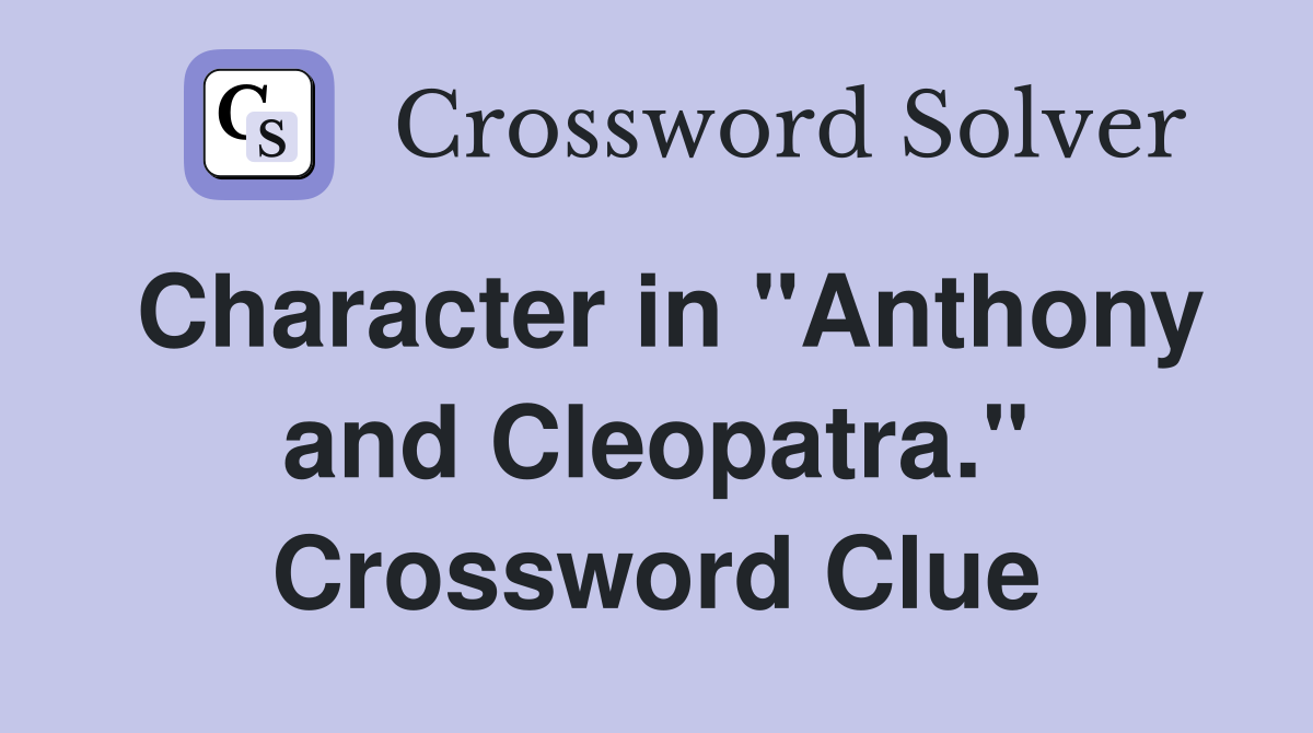 Character in "Anthony and Cleopatra." Crossword Clue