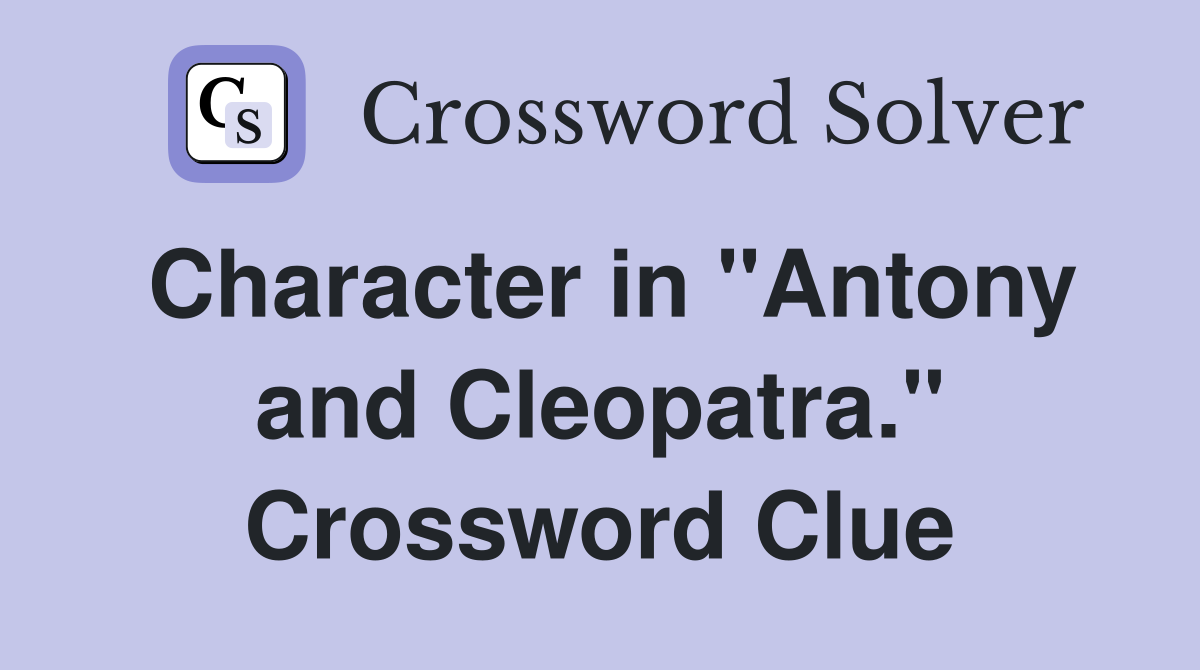 Character in "Antony and Cleopatra." Crossword Clue