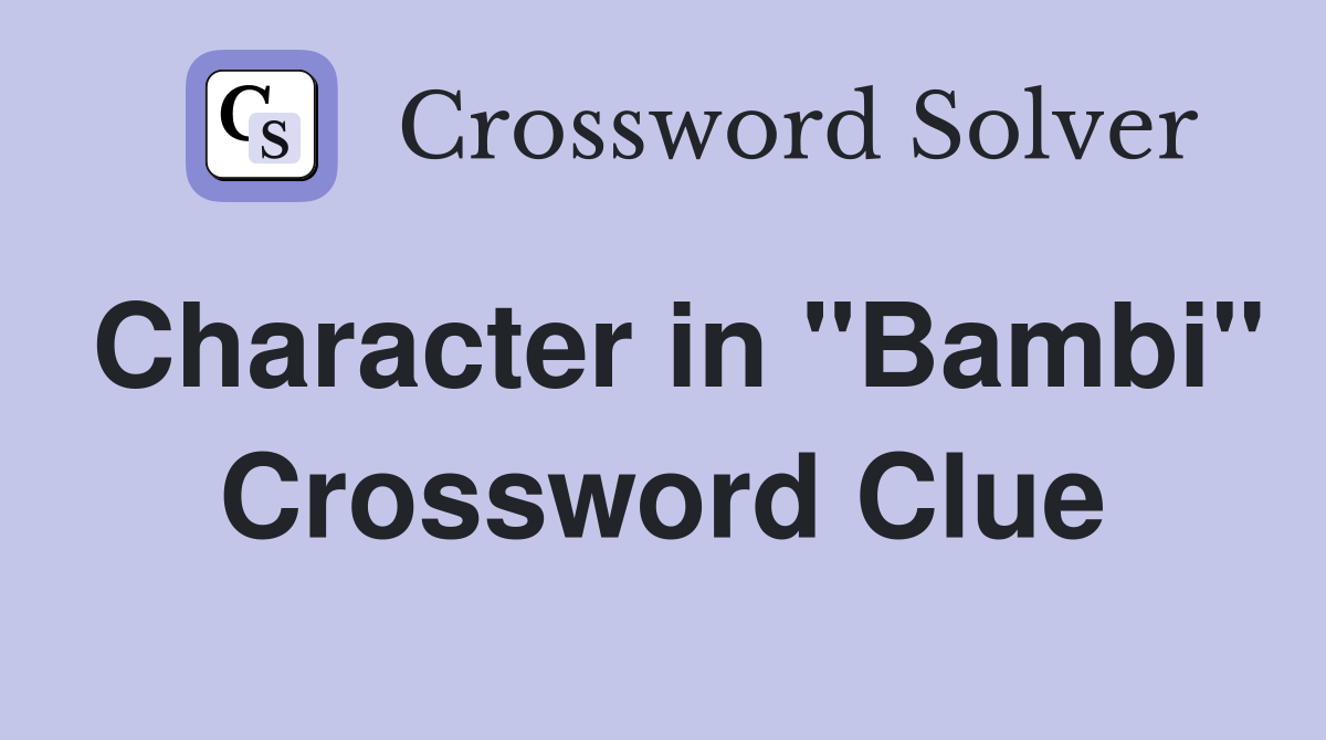 Character in "Bambi" Crossword Clue