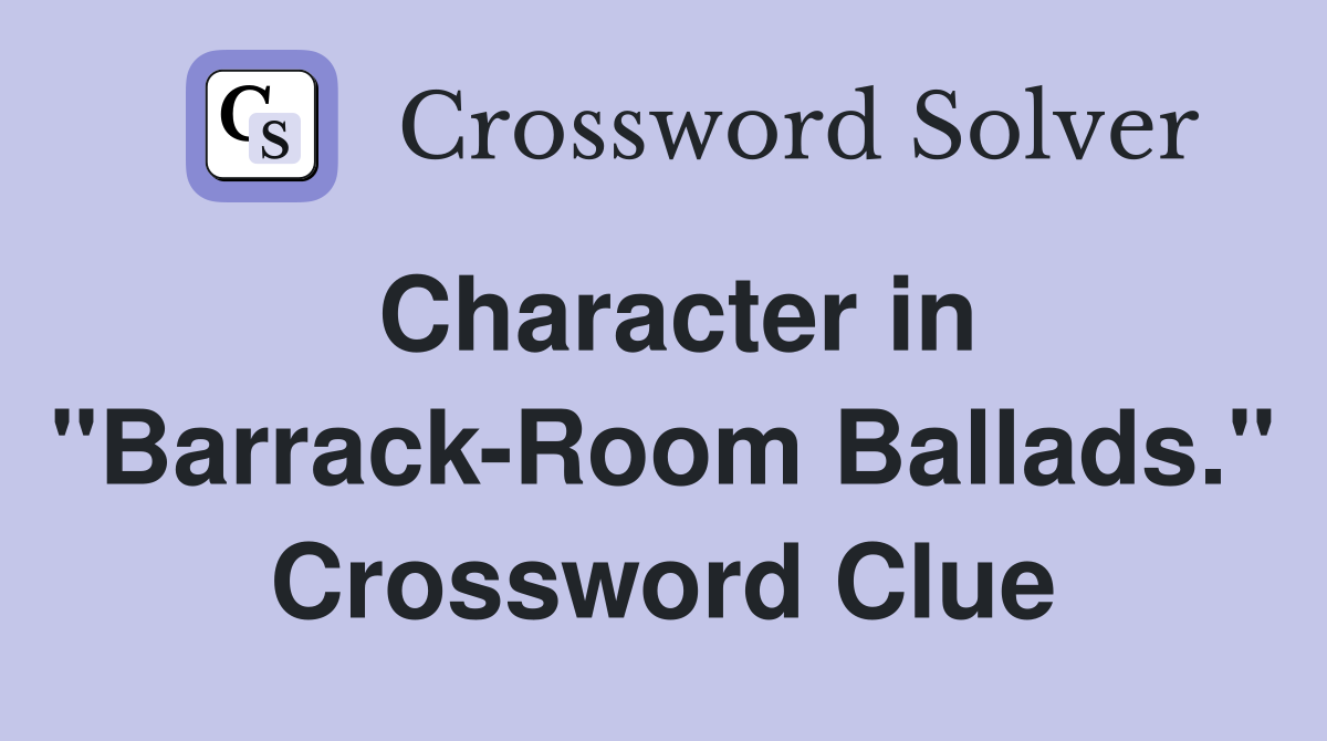 Character in "Barrack-Room Ballads." Crossword Clue