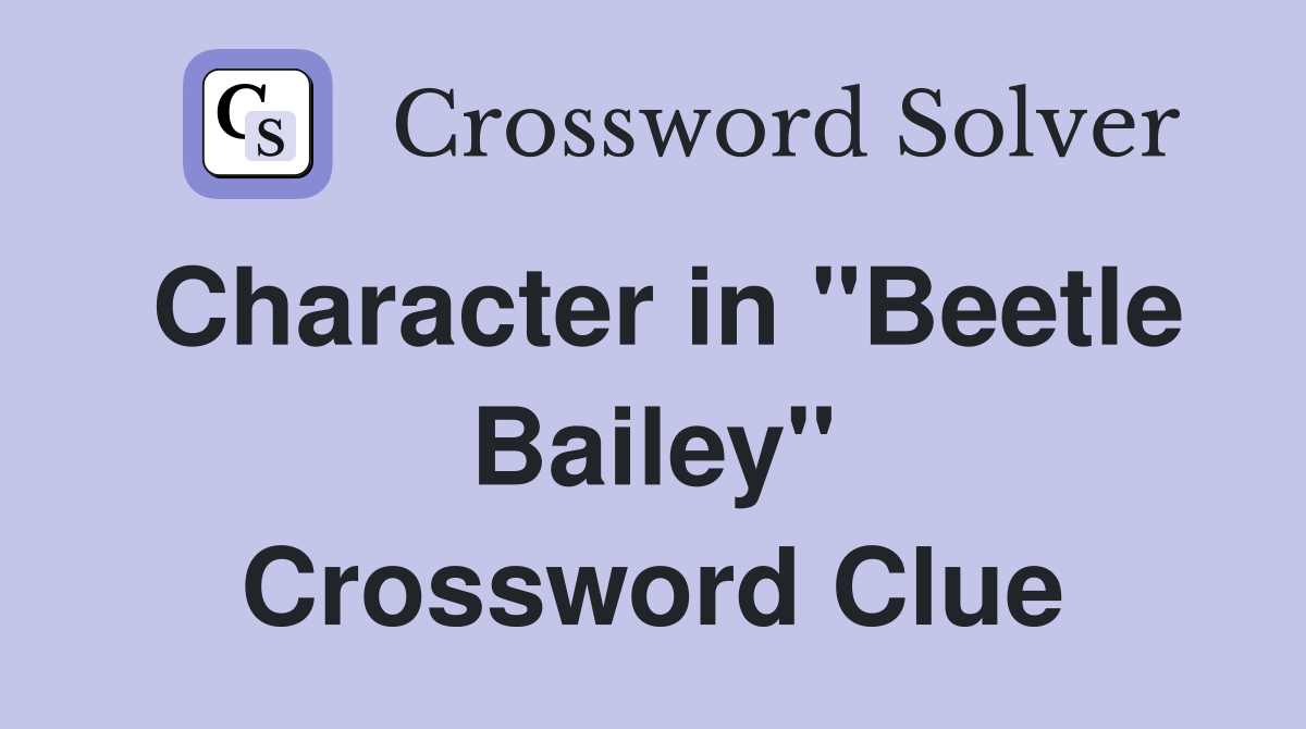 Character in "Beetle Bailey" Crossword Clue