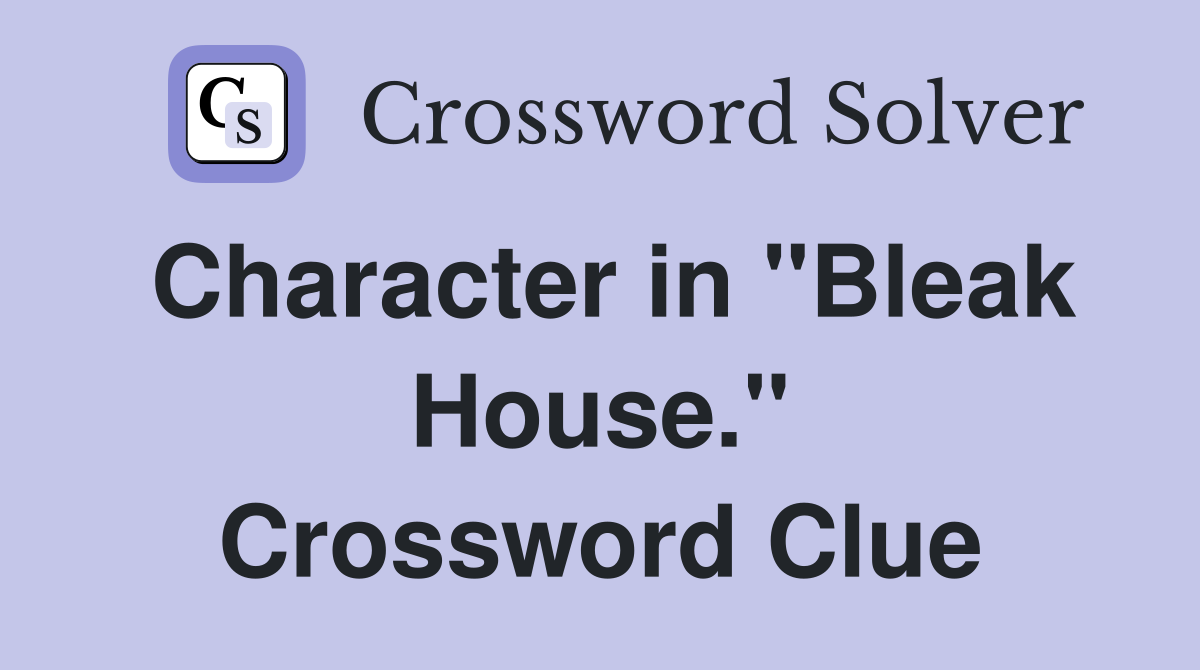 Character in "Bleak House." Crossword Clue
