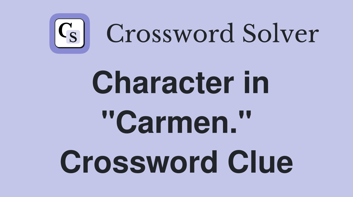 Character in "Carmen." Crossword Clue