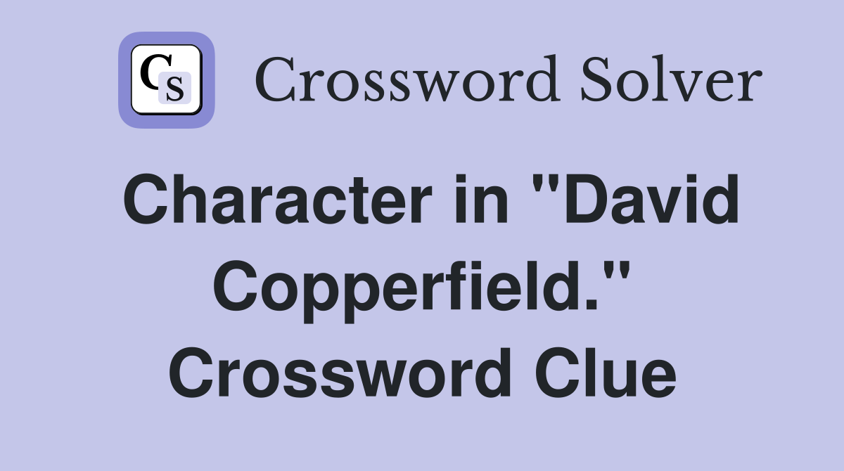 Character in "David Copperfield." Crossword Clue