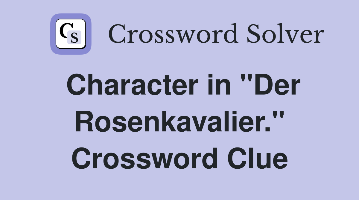 Character in "Der Rosenkavalier." Crossword Clue
