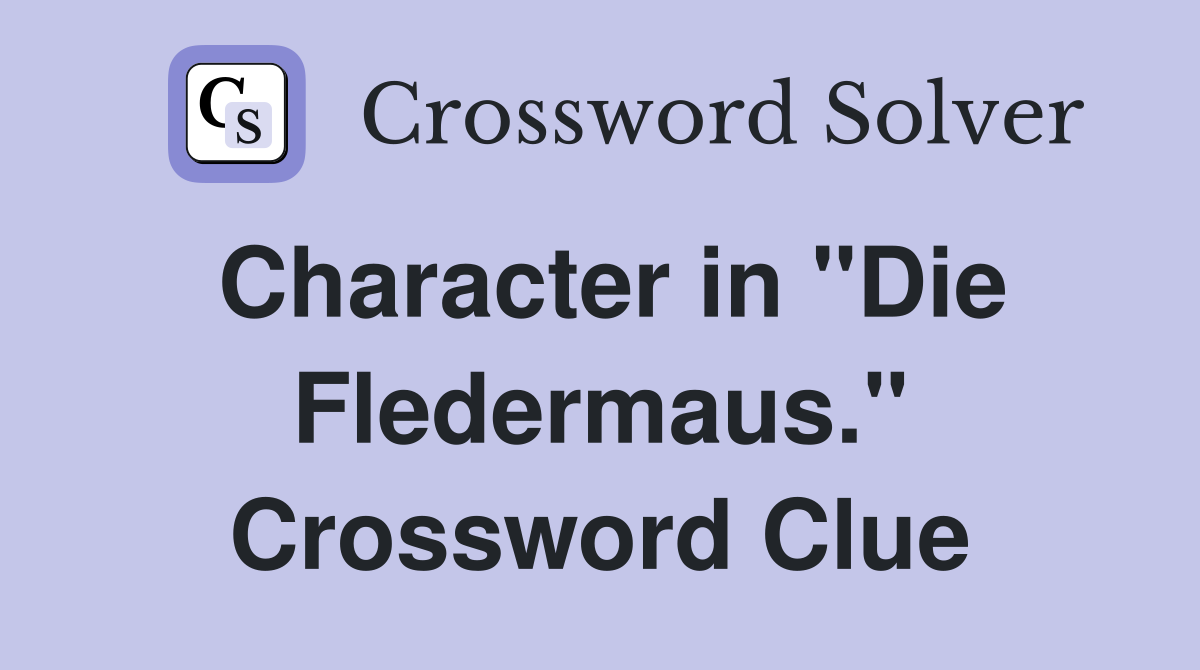 Character in "Die Fledermaus." Crossword Clue