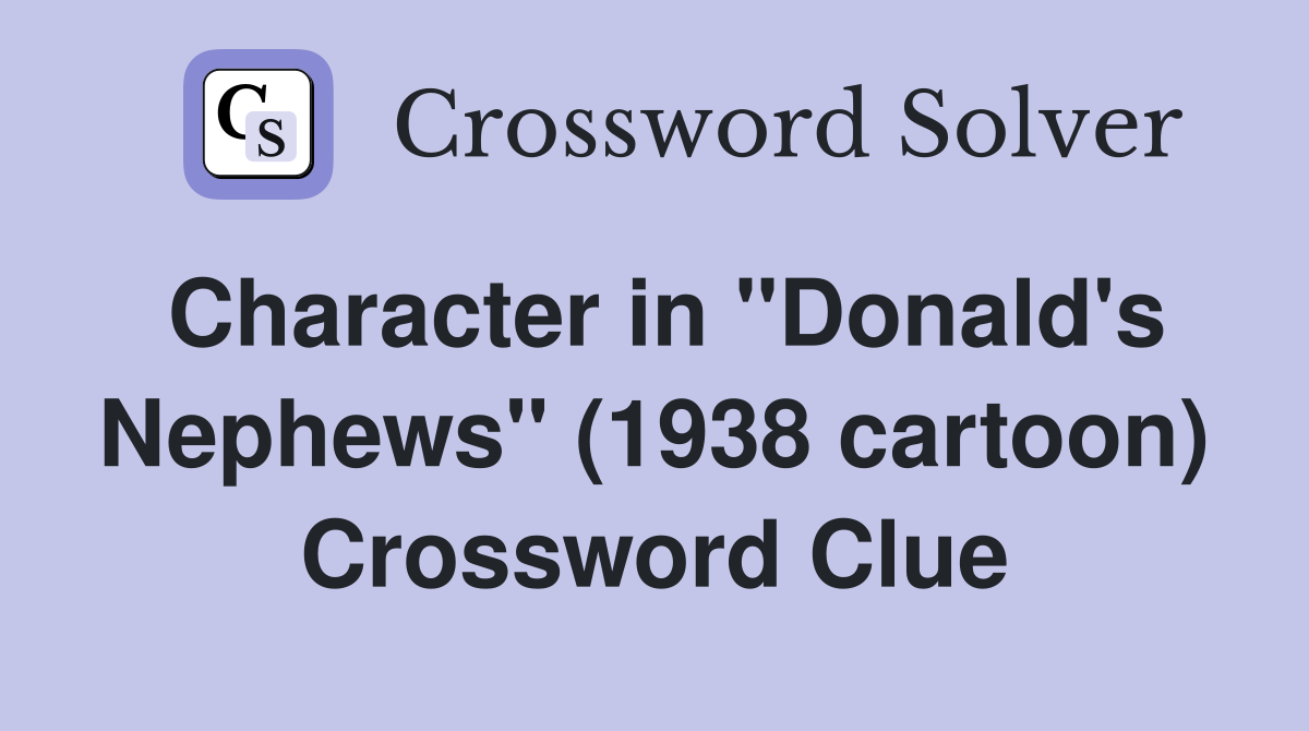 Character in "Donald's Nephews" (1938 cartoon) Crossword Clue