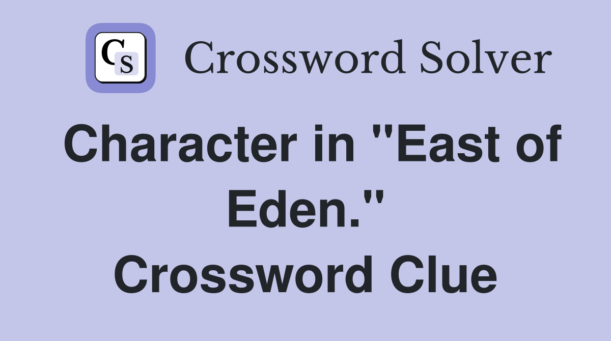 Character in "East of Eden." Crossword Clue