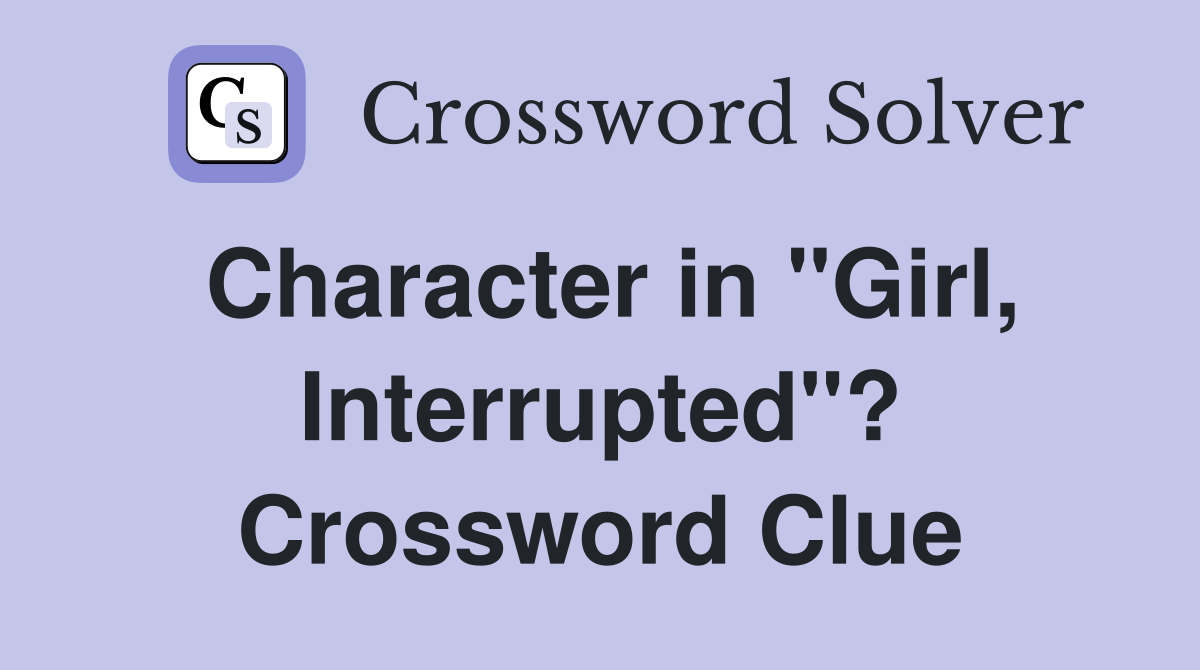 Character in "Girl, Interrupted"? Crossword Clue