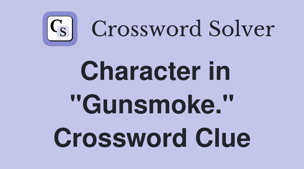 Character in "Gunsmoke." Crossword Clue