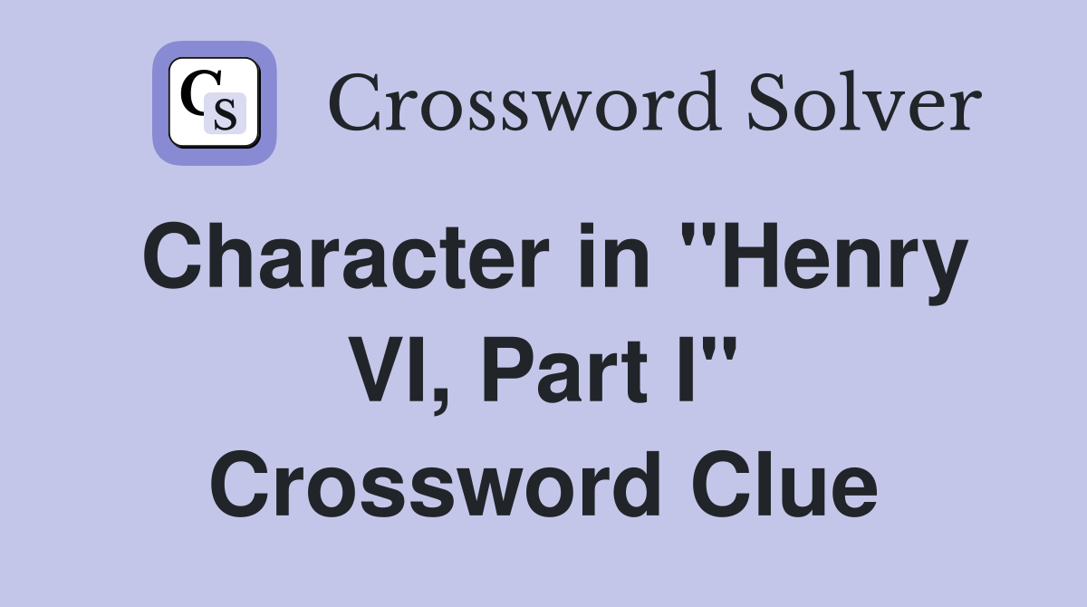 Character in "Henry VI, Part I" Crossword Clue