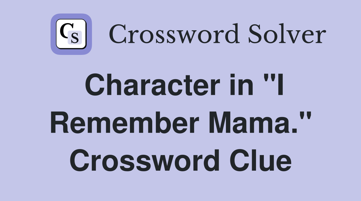 Character in "I Remember Mama." Crossword Clue