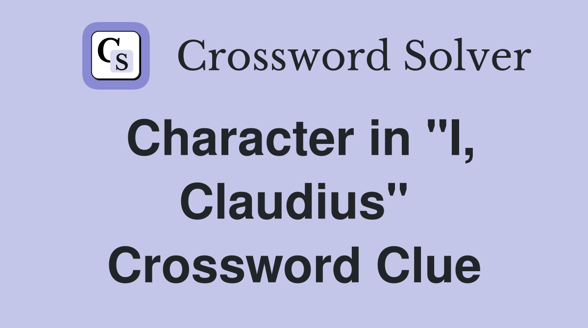 Character in "I, Claudius" Crossword Clue
