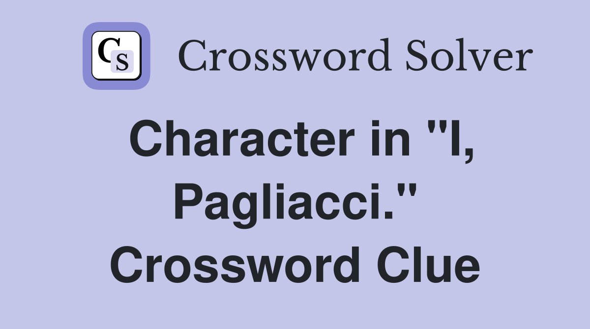 Character in "I, Pagliacci." Crossword Clue