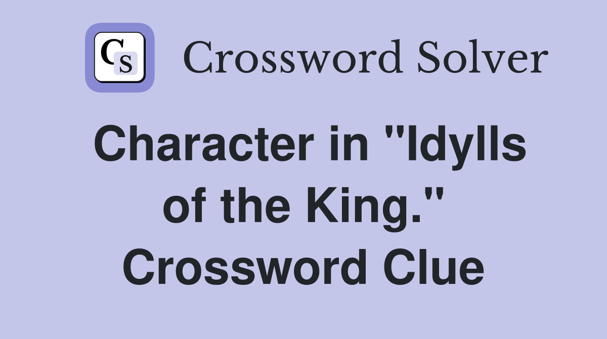 Character in "Idylls of the King." Crossword Clue