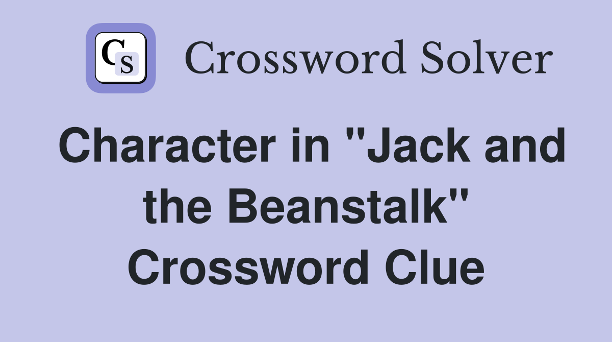 Character in "Jack and the Beanstalk" Crossword Clue