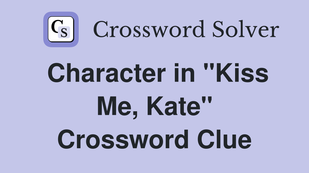 Character in "Kiss Me, Kate" Crossword Clue