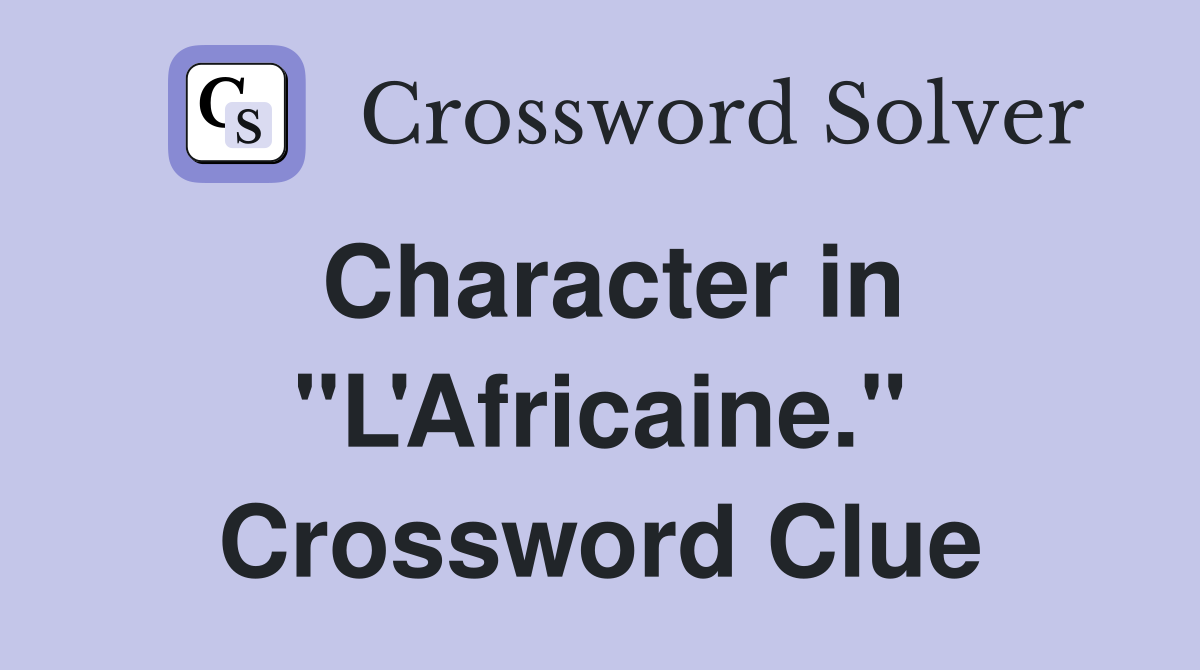 Character in "L'Africaine." Crossword Clue