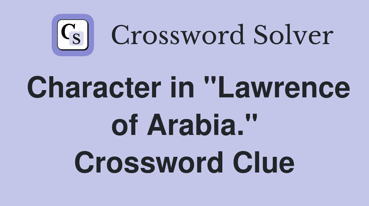 Character in "Lawrence of Arabia." Crossword Clue