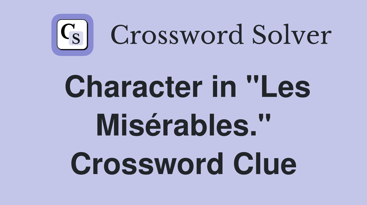 Character in "Les Misérables." Crossword Clue