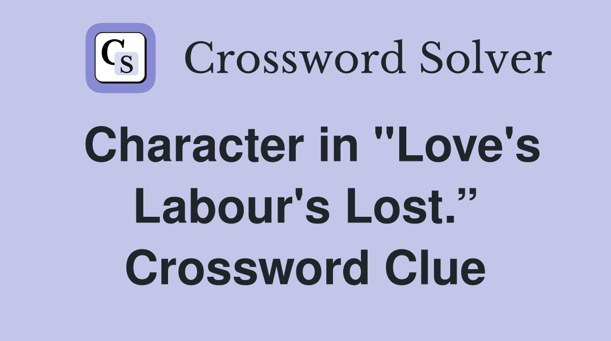 Character in "Love's Labour's Lost.” Crossword Clue