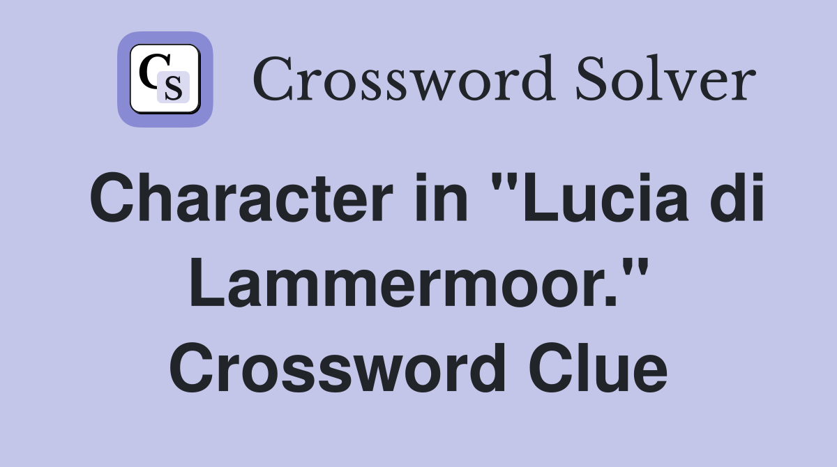 Character in "Lucia di Lammermoor." Crossword Clue