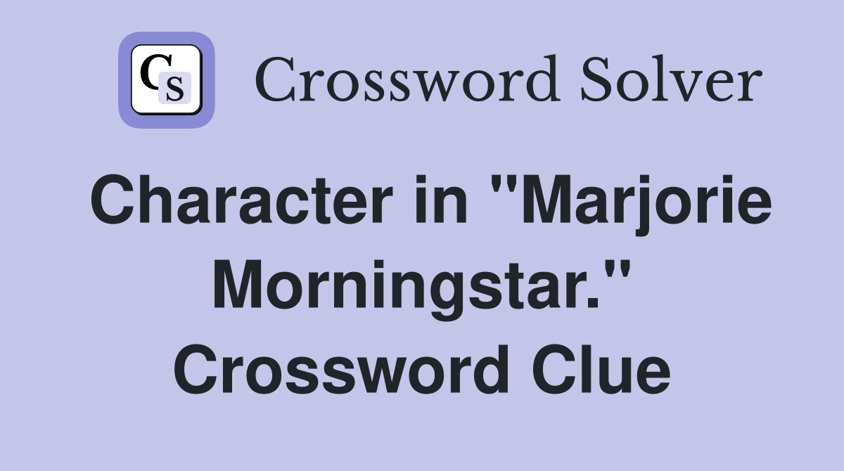 Character in "Marjorie Morningstar." Crossword Clue