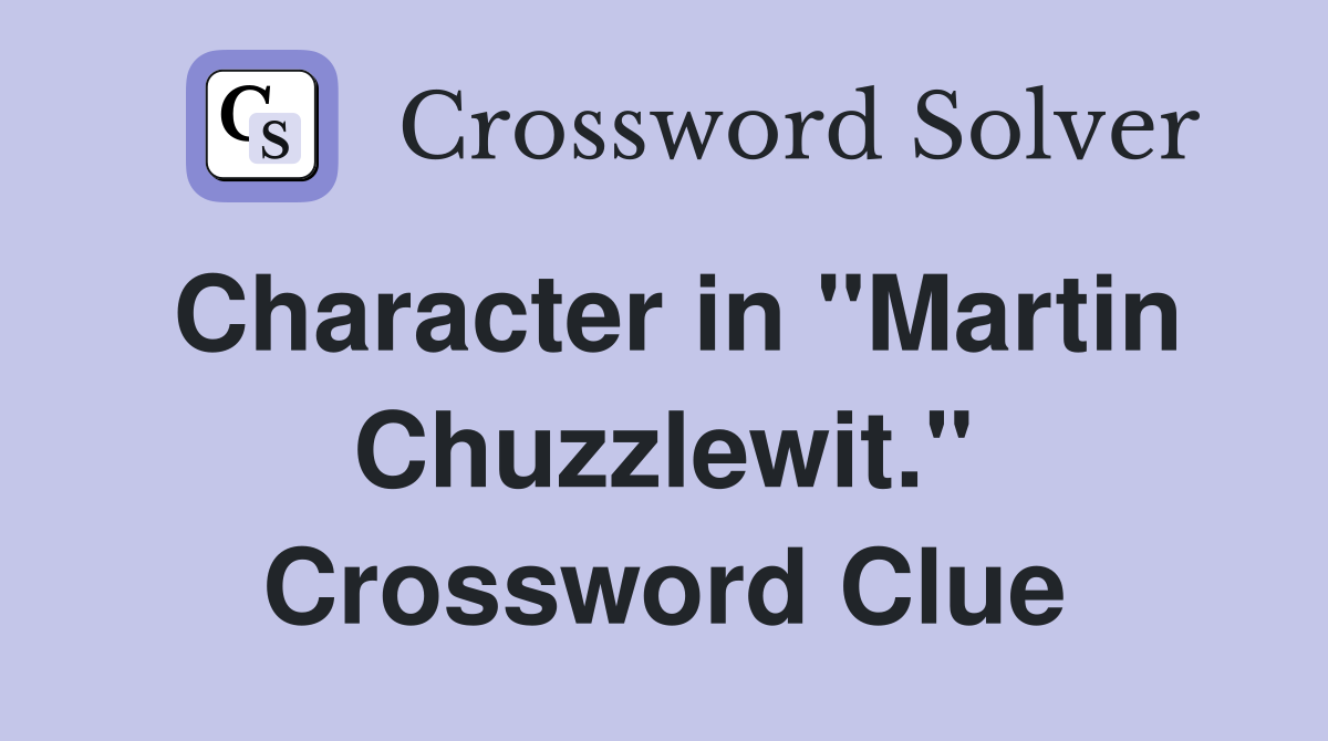 Character in "Martin Chuzzlewit." Crossword Clue