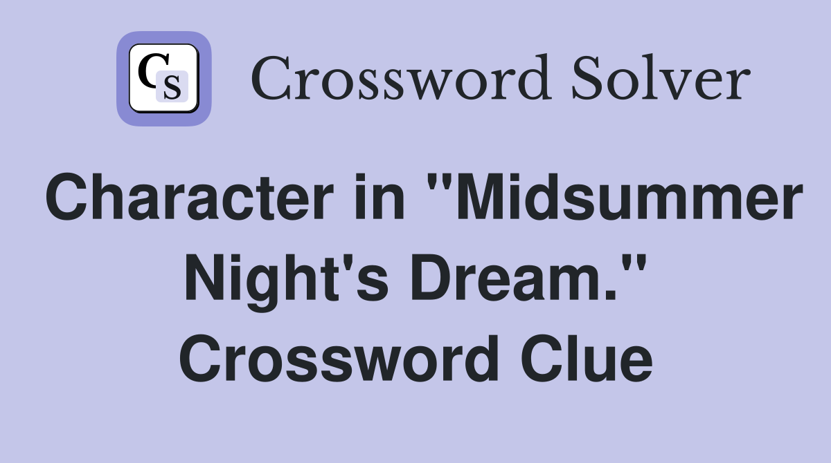 Character in "Midsummer Night's Dream." Crossword Clue