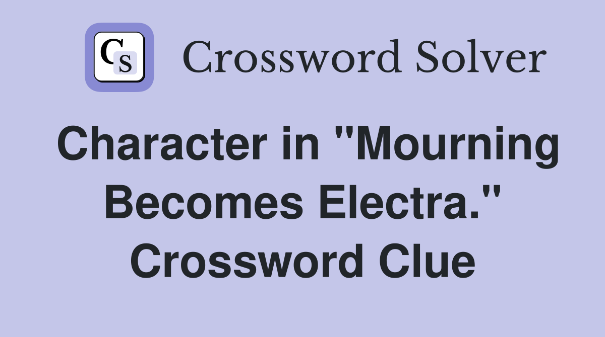 Character in "Mourning Becomes Electra." Crossword Clue