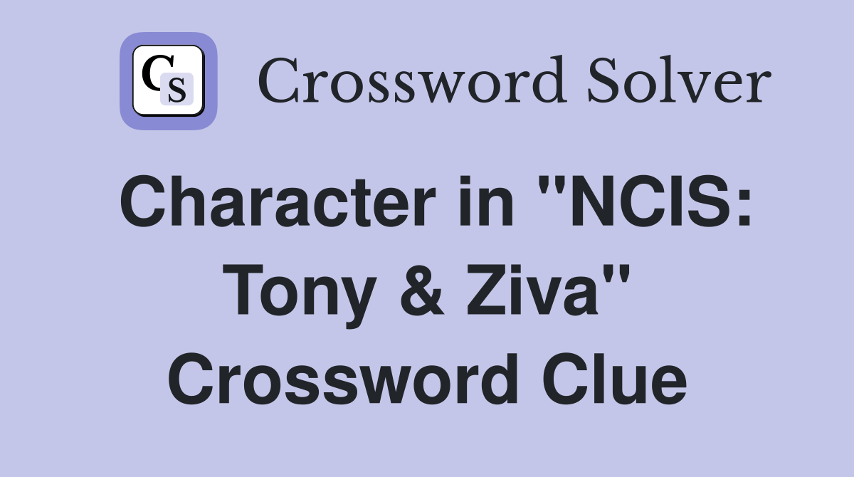 Character in "NCIS: Tony & Ziva" Crossword Clue
