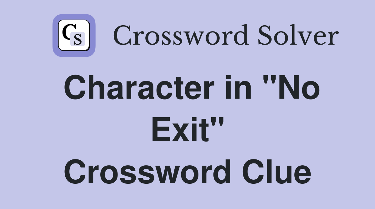 Character in "No Exit" Crossword Clue
