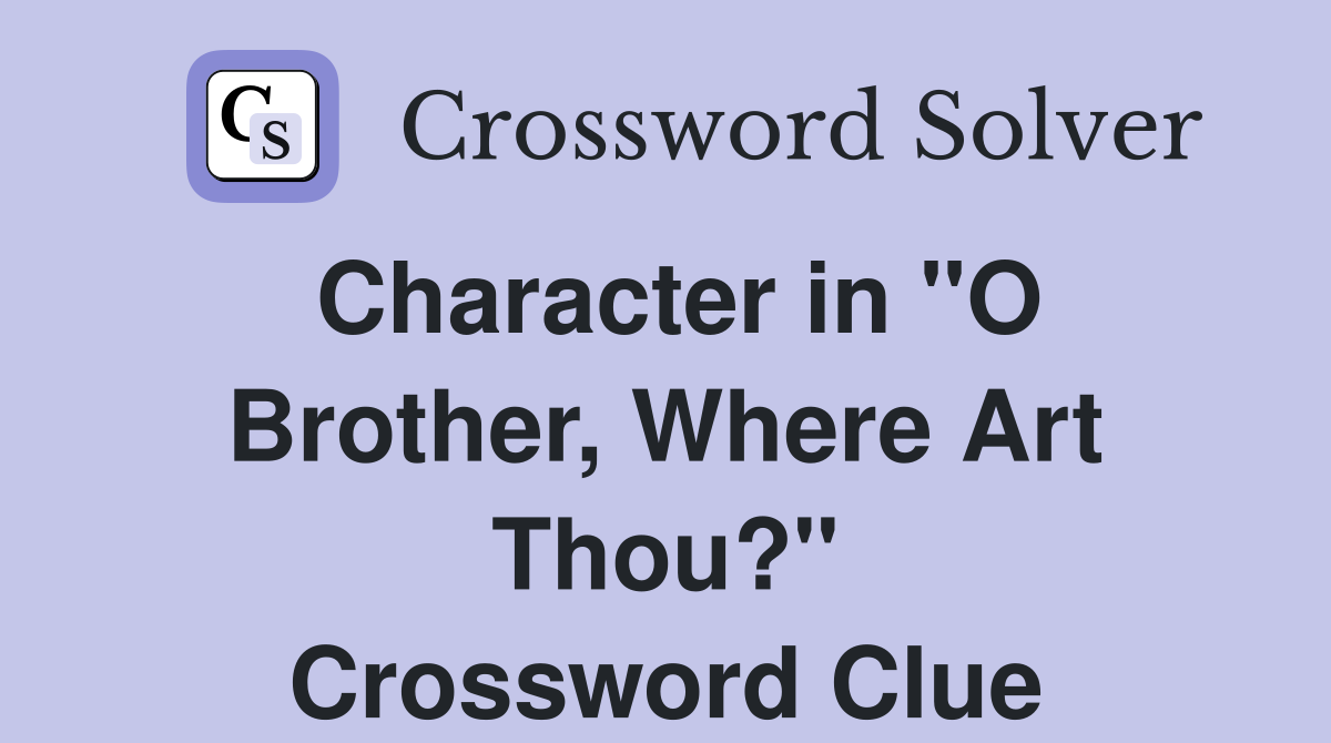 Character in "O Brother, Where Art Thou?" Crossword Clue