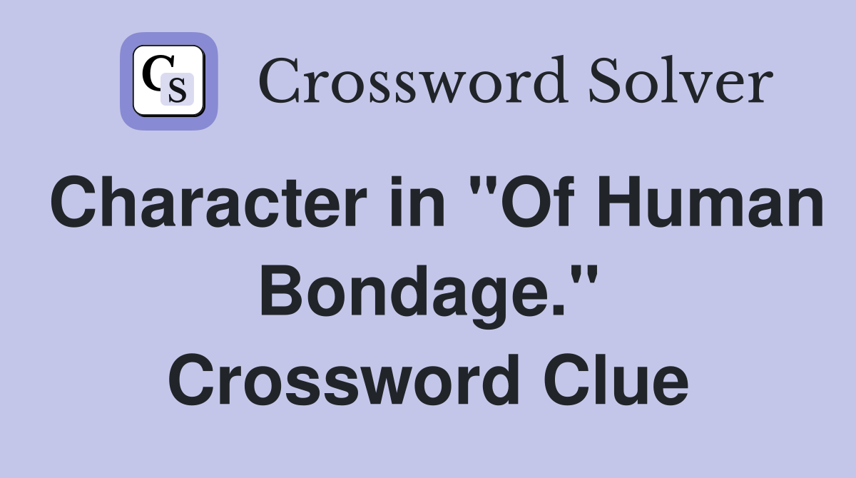 Character in "Of Human Bondage." Crossword Clue
