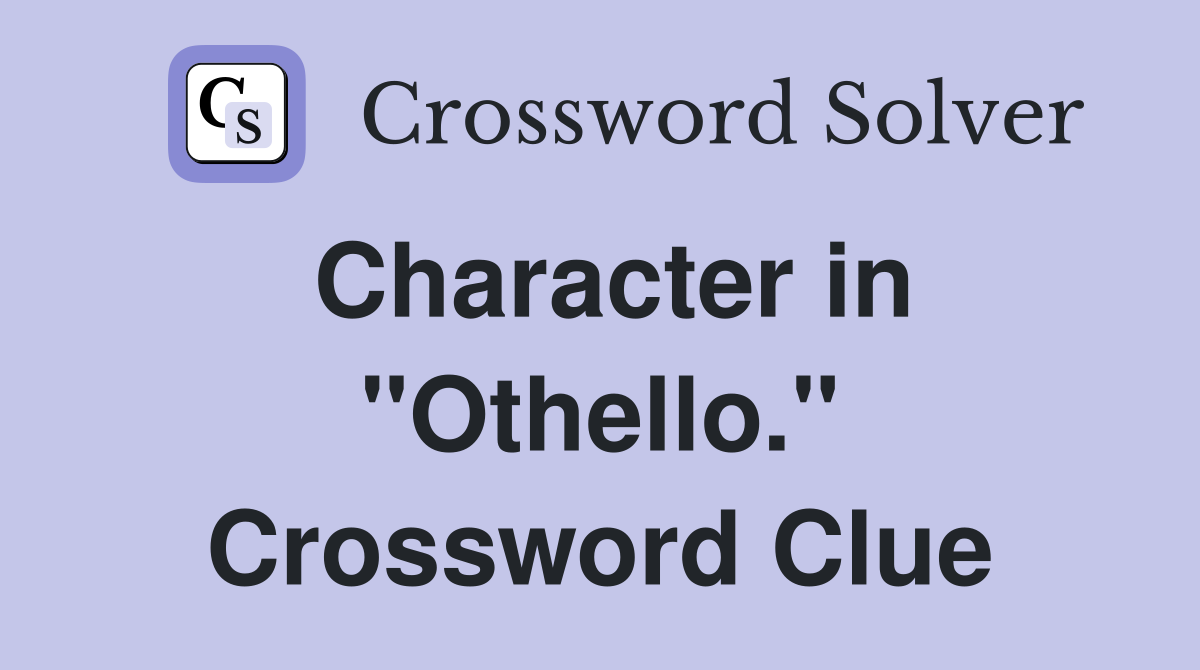 Character in "Othello." Crossword Clue
