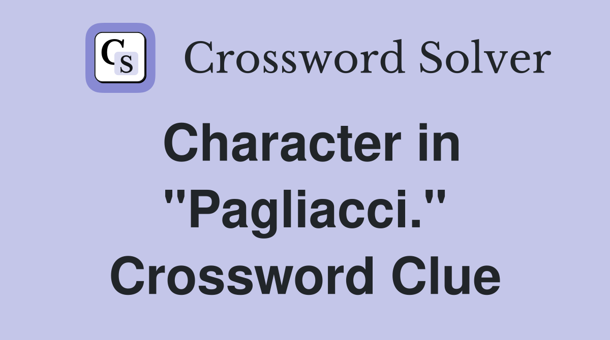 Character in "Pagliacci." Crossword Clue