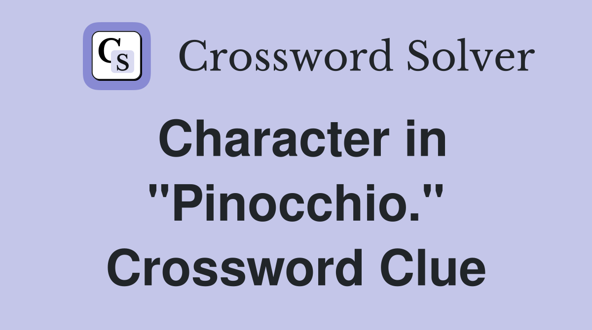 Character in "Pinocchio." Crossword Clue