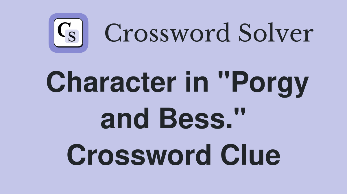 Character in "Porgy and Bess." Crossword Clue