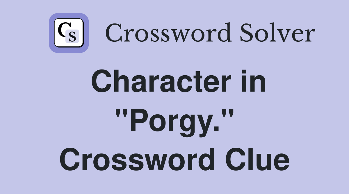Character in "Porgy." Crossword Clue