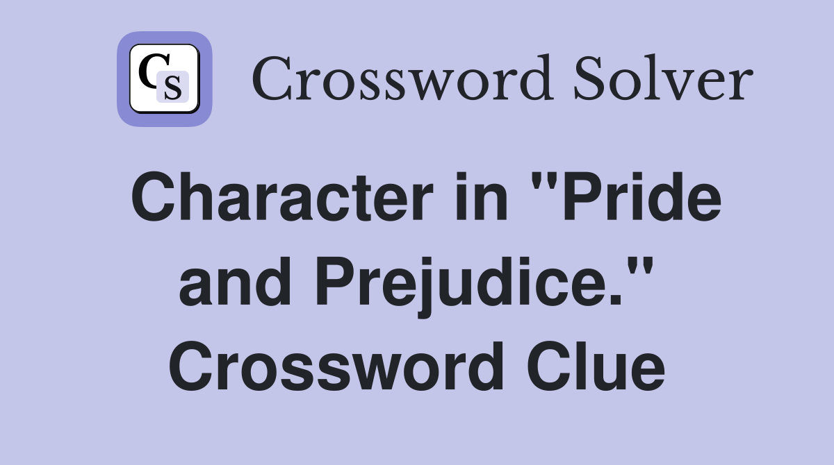 Character in "Pride and Prejudice." Crossword Clue