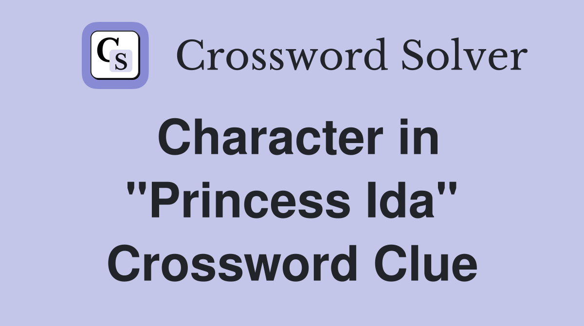 Character in "Princess Ida" Crossword Clue