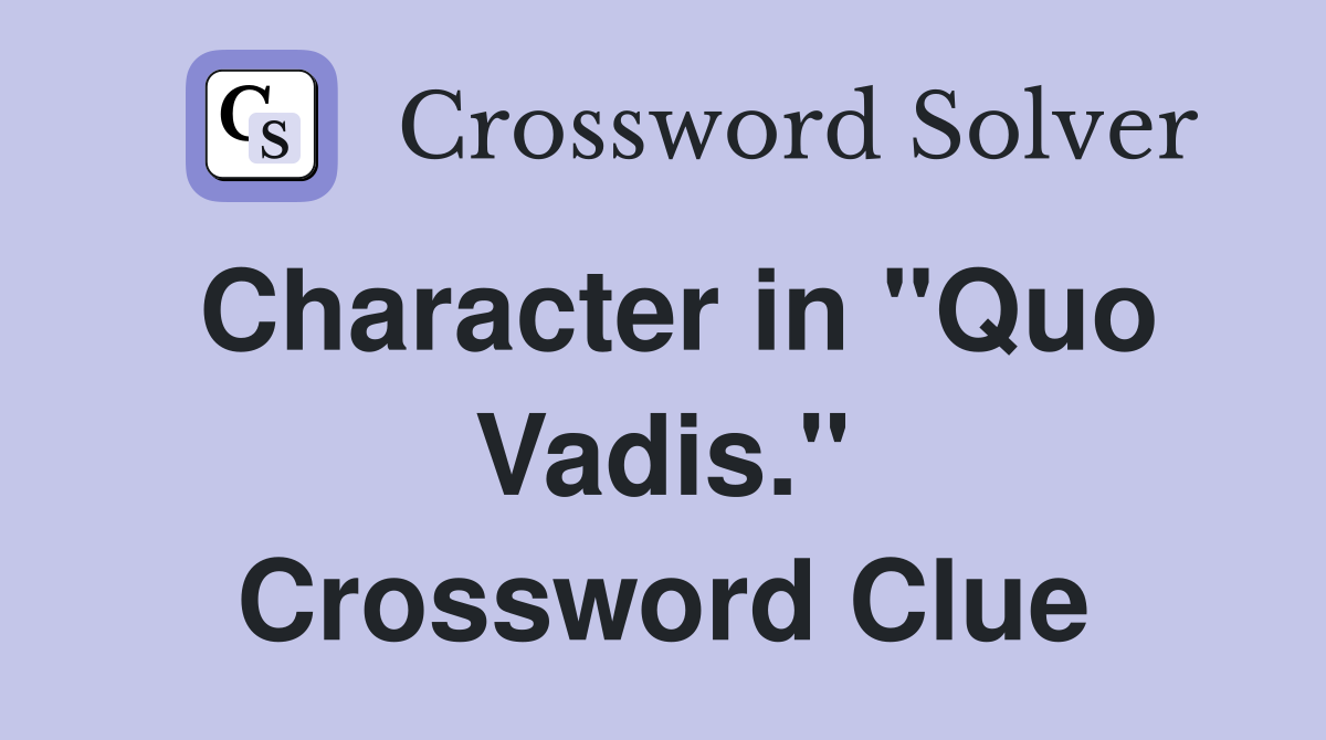 Character in "Quo Vadis." Crossword Clue