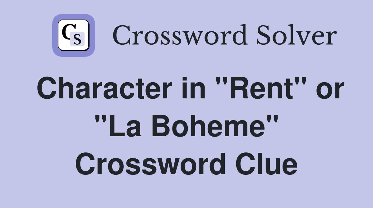 Character in "Rent" or "La Boheme" Crossword Clue