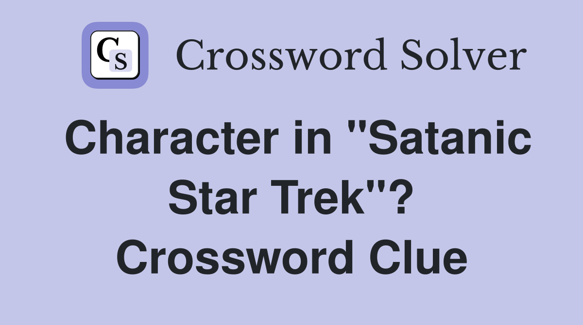 Character in "Satanic Star Trek"? Crossword Clue