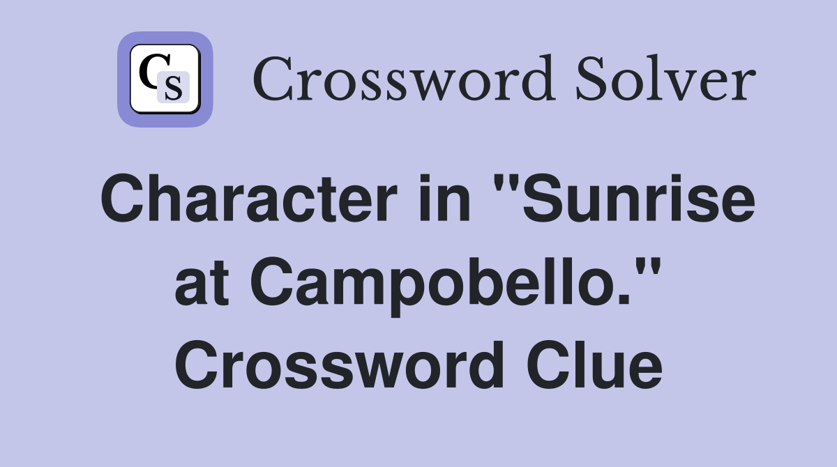 Character in "Sunrise at Campobello." Crossword Clue