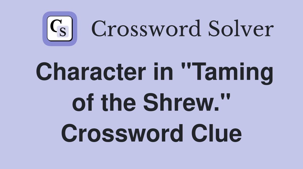 Character in "Taming of the Shrew." Crossword Clue